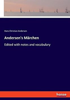 Andersen's Märchen: Edited with notes and vocabulary
