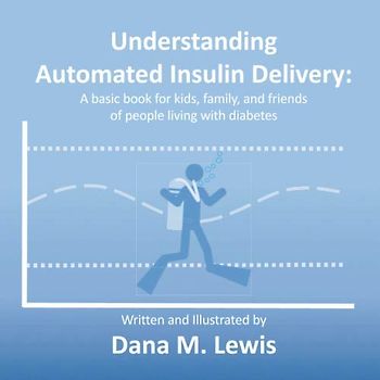 Understanding Automated Insulin Delivery: A basic book for kids, family, and friends of people living with diabetes