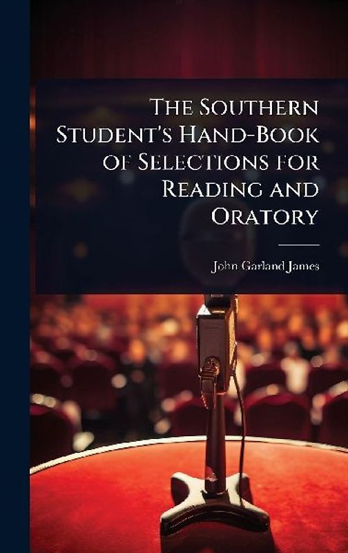 The Southern Student's Hand-Book of Selections for Reading and Oratory