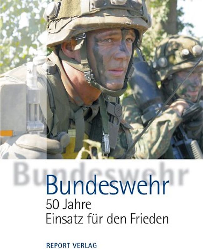 Bundeswehr - 50 Jahre Einsatz für den Frieden