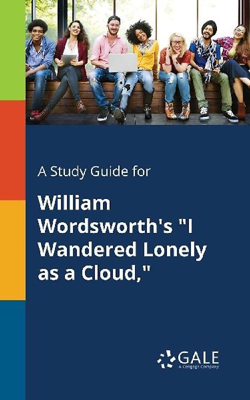 A Study Guide for William Wordsworth's "I Wandered Lonely as a Cloud,"