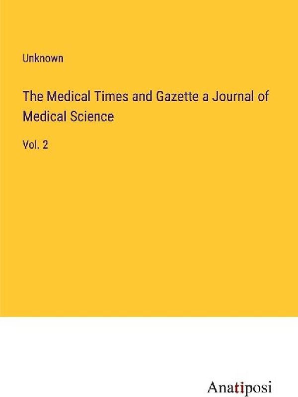 The Medical Times and Gazette a Journal of Medical Science