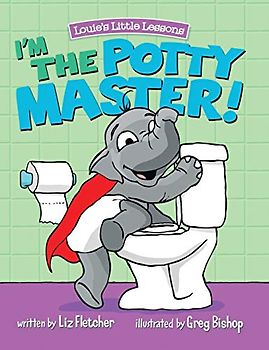 I'm the Potty Master: Easy Potty Training in Just Days (Louie's Little Lessons)