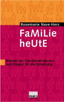 Familie heute. Wandel der Familienstrukturen und Folgen für die Erziehung