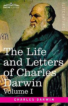 The Life and Letters of Charles Darwin, Volume I
