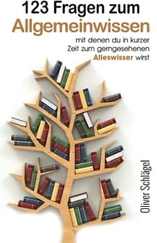123 Fragen zum Allgemeinwissen mit denen du in kurzer Zeit zum gerngesehenen Alleswisser wirst