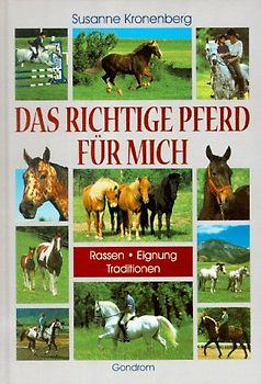 Das richtige Pferd für mich. Rassen - Eignung - Traditionen