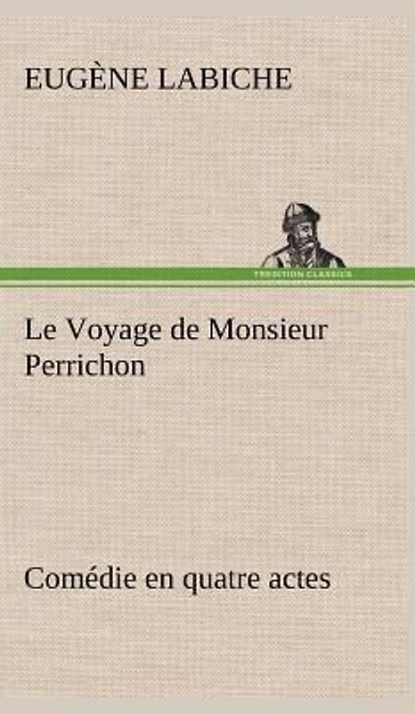 Le Voyage de Monsieur Perrichon Comédie en quatre actes
