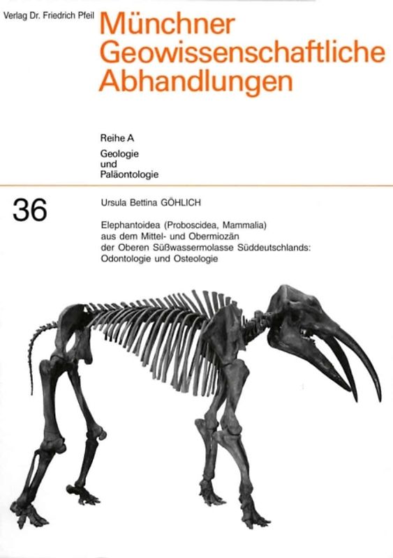 Elephantoidea (Proboscidea, Mammalia) aus dem Mittel- und Obermiozän der Oberen Süsswassermolasse Süddeutschlands: Odontologie und Osteologie