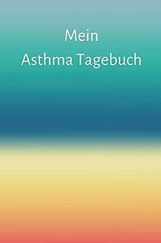 Mein Asthma Tagebuch: Peak Flow Tabelle / Protokoll mit 100 Seiten für 700 Einträge