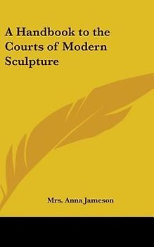 A Handbook to the Courts of Modern Sculpture