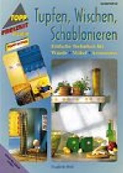 Tupfen - Wischen - Schablonieren. Techniken für Wände und mehr