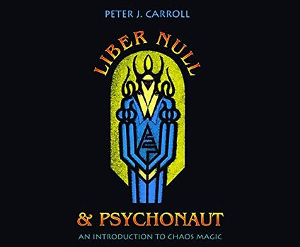 Liber Null & Psychonaut: An Introduction to Chaos Magic