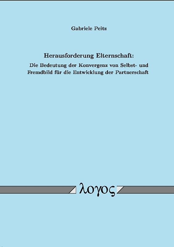 Herausforderung Elternschaft: Die Bedeutung der Konvergenz von Selbst- und Fremdbild für die Entwicklung der Partnerschaft