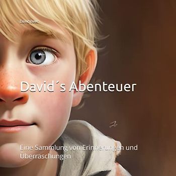 David´s Abenteuer: Eine Sammlung von Erinnerungen und Überraschungen (David's Leben, Band 2)