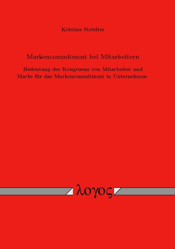 Markencommitment bei Mitarbeitern: Bedeutung der Kongruenz von Mitarbeiter und Marke für das Markencommitment in Unternehmen