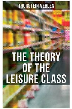 The Theory of the Leisure Class
