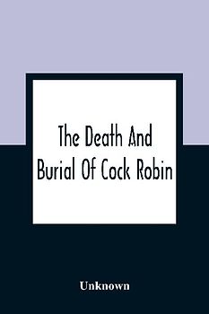 The Death And Burial Of Cock Robin