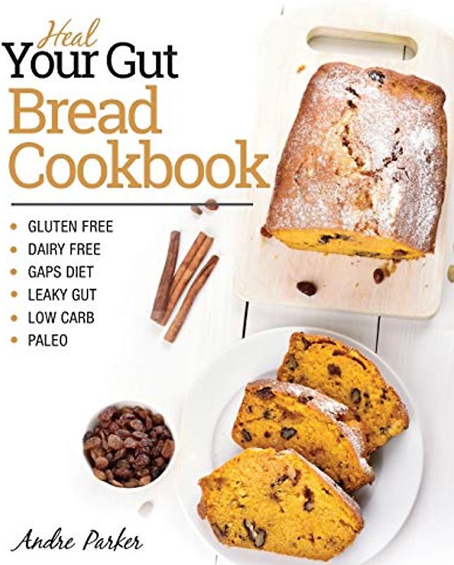 Heal Your Gut, Bread Cookbook: Gluten Free, Dairy Free, GAPS Diet, Leaky Gut, Low Carb, Paleo