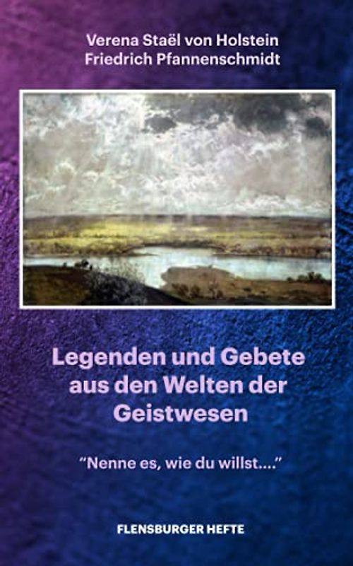 Legenden und Gebete aus den Welten der Geistwesen: "Nenne es, wie du willst ..." (Flensburger Hefte - Naturgeister)