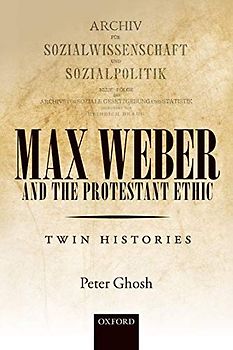 Max Weber and 'The Protestant Ethic': Twin Histories