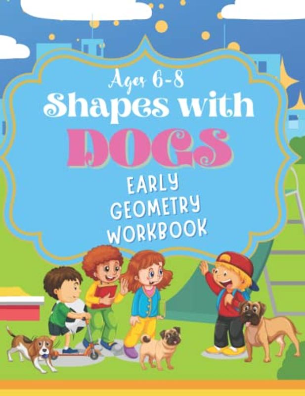 Shapes with Dogs: Early Geometry Workbook Ages 6-8 (NUMBERS WITH...)