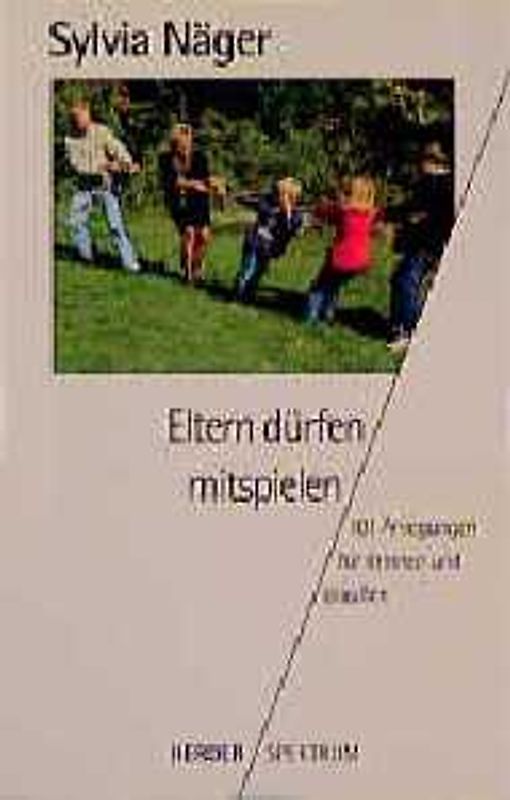 Eltern dürfen mitspielen. 101 Anregungen für drinnen und draussen
