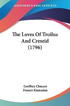 The Loves Of Troilus And Creseid (1796)