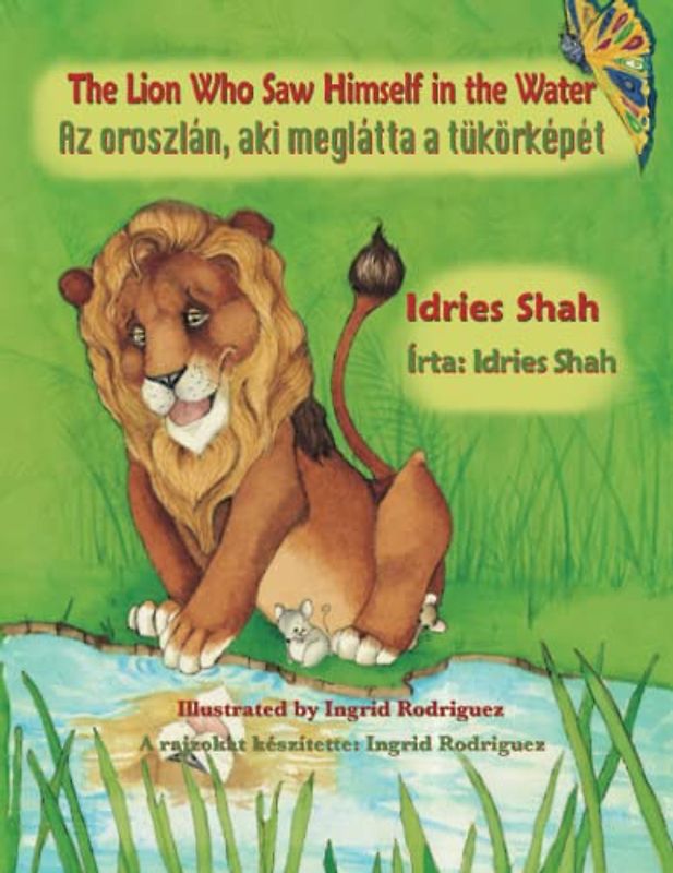 The Lion Who Saw Himself in the Water / Az oroszlán, aki meglátta a tükörképét: Bilingual English-Hungarian Edition / Kétnyelvű angol-magyar kiadás (Teaching Stories)