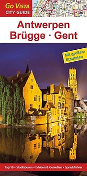 GO VISTA: Reiseführer Antwerpen · Brügge · Gent