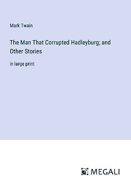 The Man That Corrupted Hadleyburg; and Other Stories