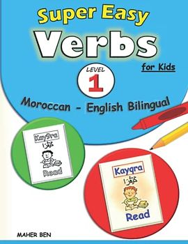 Super Easy Verbs for Kids: Moroccan - English Bilingual - Level 1 -: Moroccan Verbs Made Easy Workbook | A Fun and Easy Guide to Learning Moroccan for Kids | The Arabic Dialect of Morocco