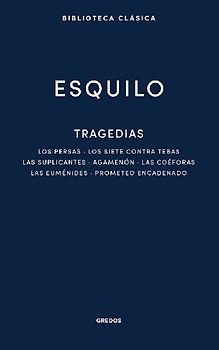 Tragedias: Los persas. Los siete contra Tebas. Las suplicantes. Agemenón. Las coéforas