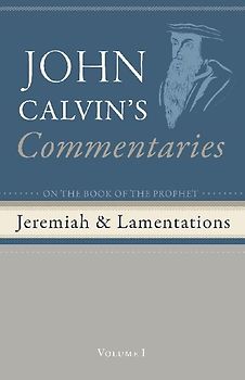 Commentaries on the Book of the Prophet Jeremiah and the Lamentations, Volume 1