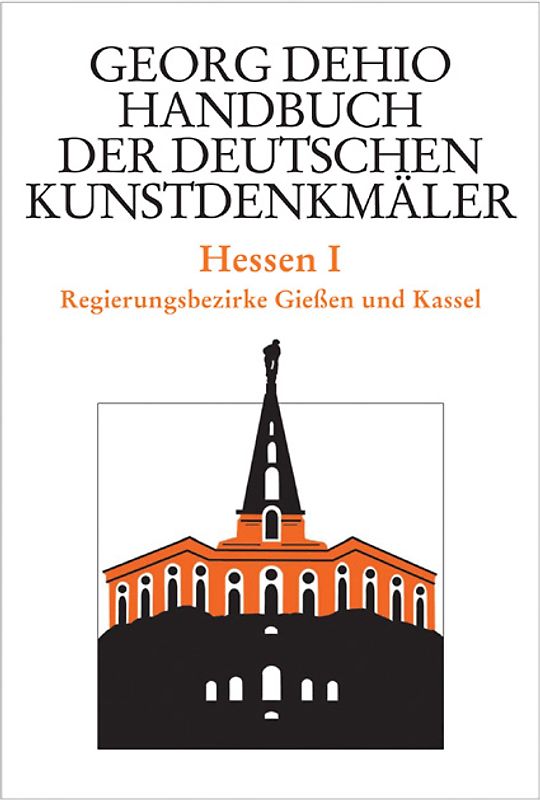 Georg Dehio: Dehio - Handbuch der deutschen Kunstdenkmäler / Dehio - Handbuch der deutschen Kunstdenkmäler / Hessen I