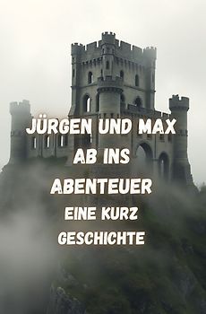 Jürgen und Max Ab ins Abenteuer Eine Kurz Geschichte