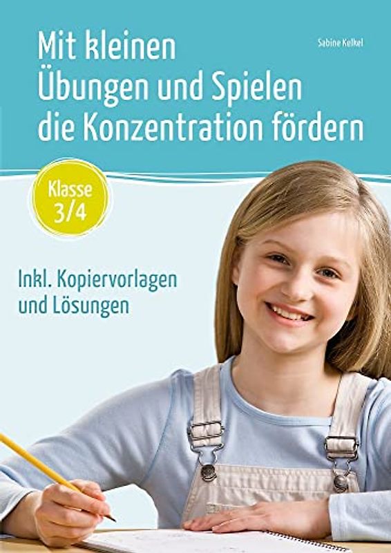 Mit kleinen Übungen und Spielen die Konzentration fördern – Klasse 3/4: Inkl. Kopiervorlagen und Lösungen