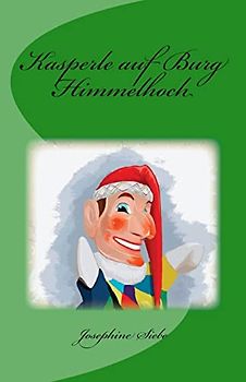Kasperle auf Burg Himmelhoch - Siebe, Josephine