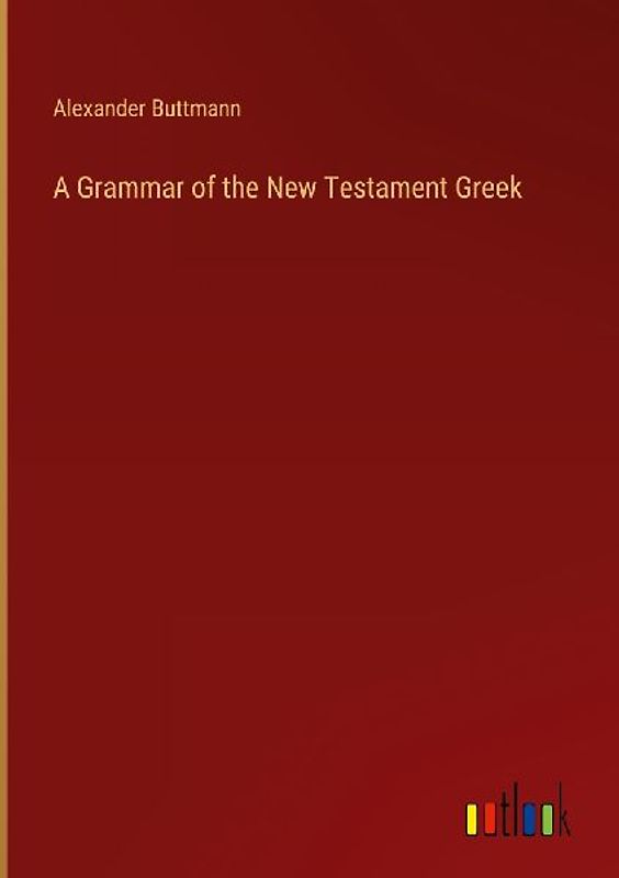 A Grammar of the New Testament Greek