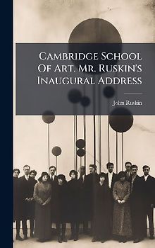 Cambridge School Of Art. Mr. Ruskin's Inaugural Address
