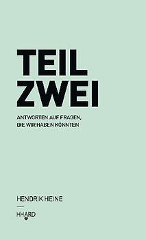 TEIL ZWEI: Antworten auf Fragen, die wir haben könnten.
