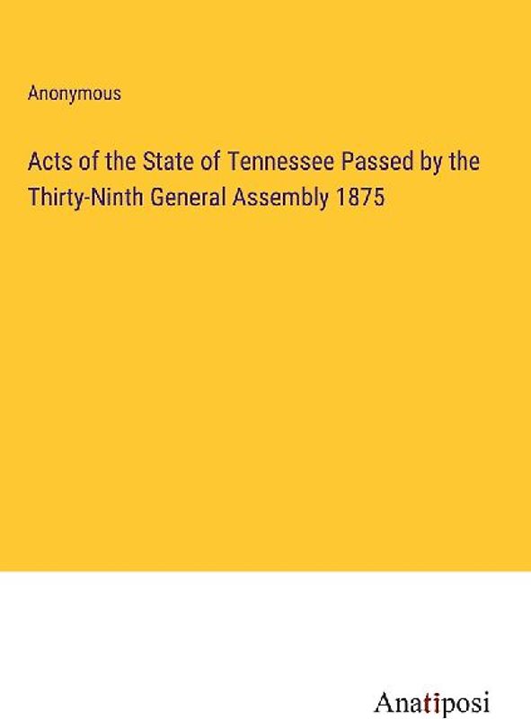 Acts of the State of Tennessee Passed by the Thirty-Ninth General Assembly 1875