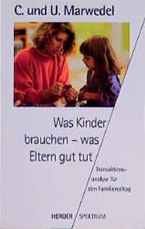 Was Kinder brauchen - was Eltern gut tut. Transaktionsanalyse für den Familienalltag