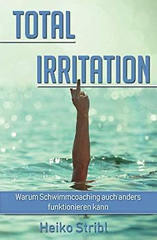 TOTAL IRRITATION: Warum Schwimmcoaching auch anders funktionieren kann.