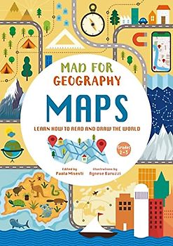 Maps: Learn How to Read and Draw the World (Mad For Geography)