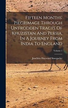 Fifteen Months' Pilgrimage Through Untrodden Tracts Of Khuzistan And Persia, In A Journey From India To England; Volume 1