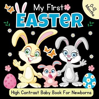 Easter Basket Stuffers - My First Easter, High Contrast Baby Book for Newborns, 0-12 Months: Cute Black & White High Contrast Images To Develop Babies ... Eggs - High Contrast Baby Books for Infants