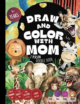 Draw and Color with Mom 2 person Doodle Book: Create Bonding Time, Spend Quality Time, Make Lifelong Memories, Laugh Together, Color, Draw, Doodle, Animals interactive book