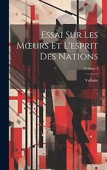 Essai Sur Les Moeurs Et L'esprit Des Nations; Volume 4