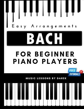 Bach For Beginner Piano Players I Easy Arrangements: Sheet Music for Amateur Pianists I Video Tutorials included I Baroque Music I Suitable for Kids ... or Organ I Johann Sebastian Bach - Composer